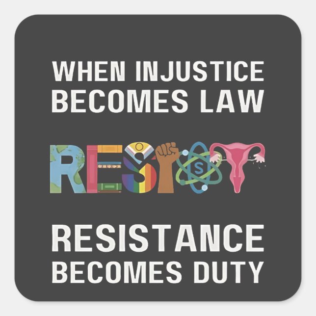 Sticker Carré Quand L'Injustice Devient Loi, La Résistance Devie (Devant)