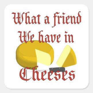 Sticker Carré Quel ami nous avons dans Cheeses