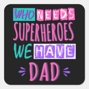 Sticker Carré Qui a besoin de super-héros nous avons papa