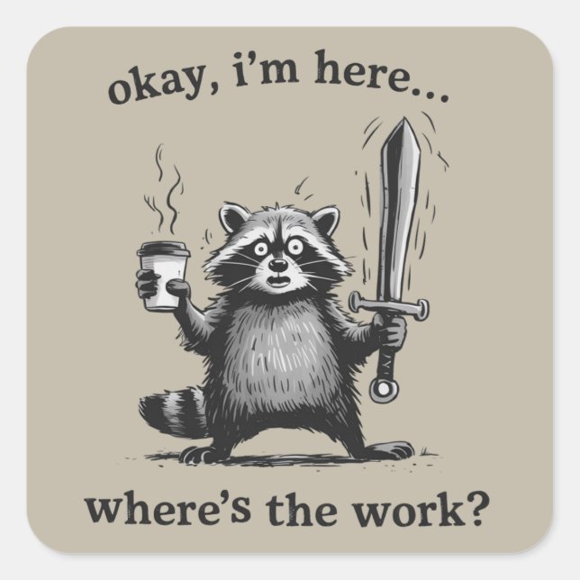 Sticker Carré Racoon Okay I'm Here Where's The Work Coffee  (Devant)