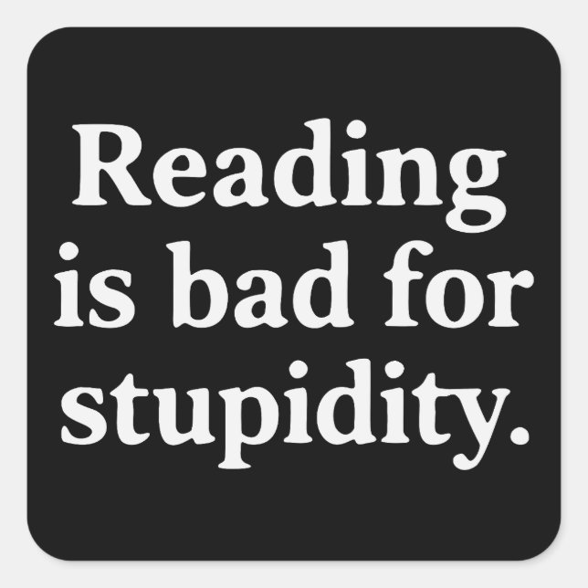 Sticker Carré Reading is bad for stupidity (Devant)