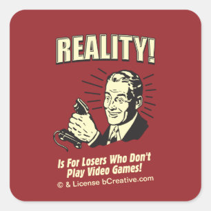 Sticker Carré Réalité ! Est pour les perdants qui ne jouent pas 