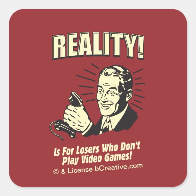 Sticker Carré Réalité ! Est pour les perdants qui ne jouent pas  (Devant)
