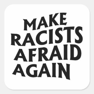 Sticker Carré Rendre les racistes effrayés