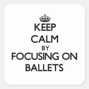 Sticker Carré Restez calme en vous concentrant sur les Ballets