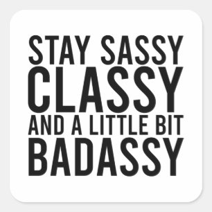 Sticker Carré Restez Sassy, Classy et un petit peu de Badassy