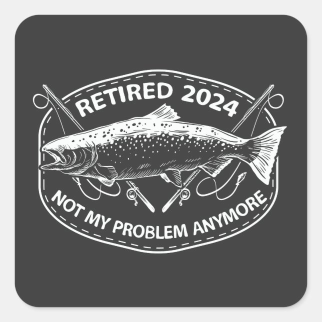 Sticker Carré Retraité 2024 Pas mon problème Plus drôle Pêche (Devant)