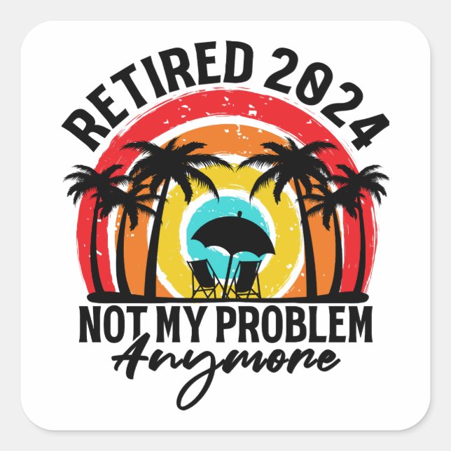 Sticker Carré Retraité 2024 Pas mon problème Plus Retraite (Devant)