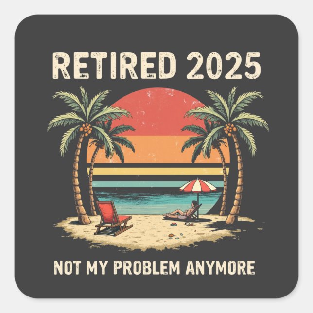 Sticker Carré Retraite 2025 Plus mon problème (Devant)