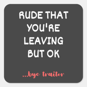 Sticker Carré Rude Que tu pars, Bonne Chance Trouver Mieux