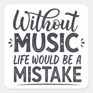 Sticker Carré Sans musique la vie serait une erreur