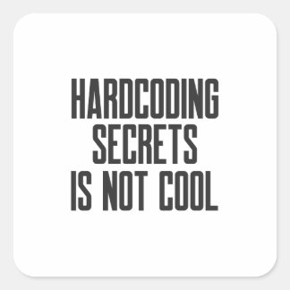 Sticker Carré Secure Coding Hardcoding Secrets Is Not Cool