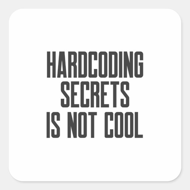 Sticker Carré Secure Coding Hardcoding Secrets Is Not Cool (Devant)
