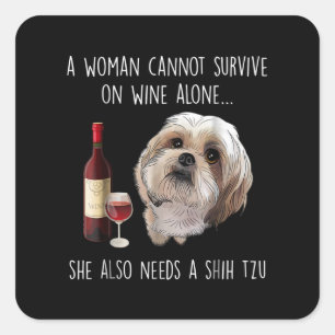 Sticker Carré Shih Tzu A Woman Can't Survive On Wine Alone