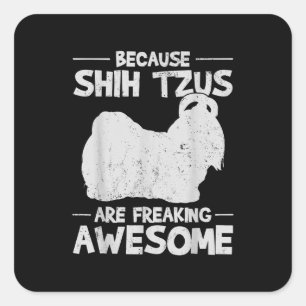 Sticker Carré Shih Tzu Parce Que Shih Tzus Frappe Awesome