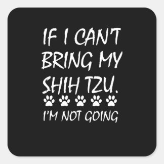Sticker Carré Shih Tzu | Si je ne peux pas apporter mon chih Tzu