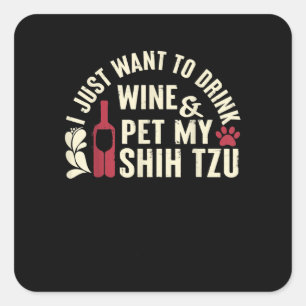 Sticker Carré Shih Tzu Veut Juste Boire Du Vin Pet Mon Chih Tzu