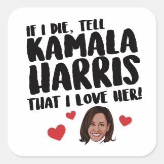 Sticker Carré Si je meurs, dites à Kamala Harris que je l'aime