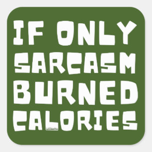 Sticker Carré SI SEULEMENT SARCASM A BRÛLÉ LES CALORIES drôle sa