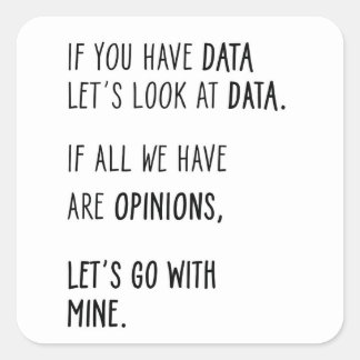 Sticker Carré Si vous avez des données, regardons les données.