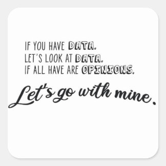 Sticker Carré Si vous avez des données, regardons les données. C