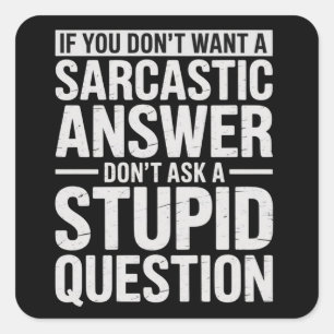 Sticker Carré Si vous ne voulez pas de réponse sarcastique, ne m