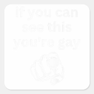 Sticker Carré Si vous pouvez voir ça Vous êtes Gay Drôle Humour