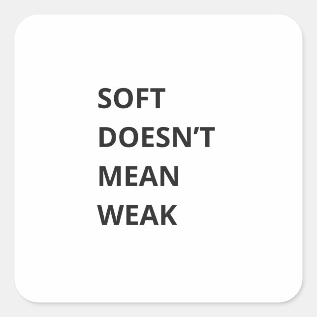 STICKER CARRÉ SOFT DOESN'T MEAN WEAK (Devant)