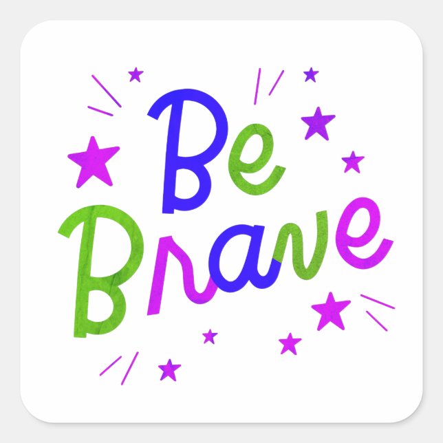 Sticker Carré Soyez Courageux, Motivation, Motivation (Devant)