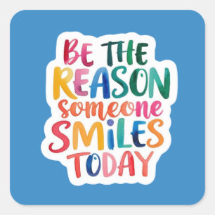Sticker Carré Soyez La Raison Pour Laquelle Quelqu'Un Sourit Auj