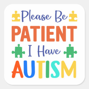 Sticker Carré Soyez Patient J'ai De L'autisme