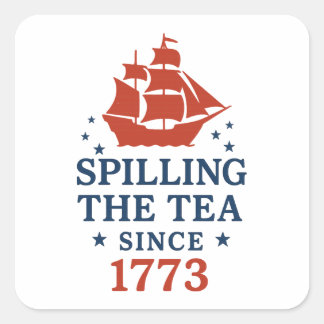 Sticker Carré Spilling The Tea Since 1773 Funny History