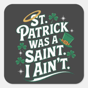 Sticker Carré St. Patrick était un Saint, je n'ai pas drôle