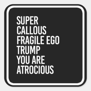 STICKER CARRÉ SUPER CALLOUS FRAGILE EGO TRUMP VOUS ÊTES ATROCIEU