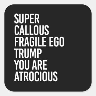 STICKER CARRÉ SUPER CALLOUS FRAGILE EGO TRUMP VOUS ÊTES ATROCIEU