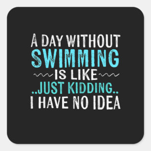 Sticker Carré Swimmer Toxits A Day Without Swimming Is Like Swim