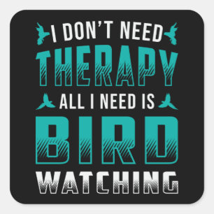 Sticker Carré Thérapie D'Observation D'Oiseaux Tout Ce Dont J'Ai