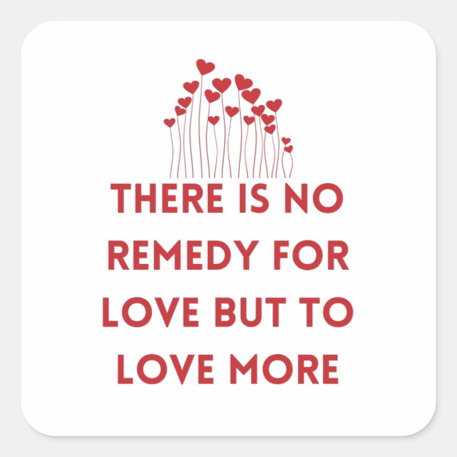 Sticker Carré There is no remedy for love but to love more (Devant)