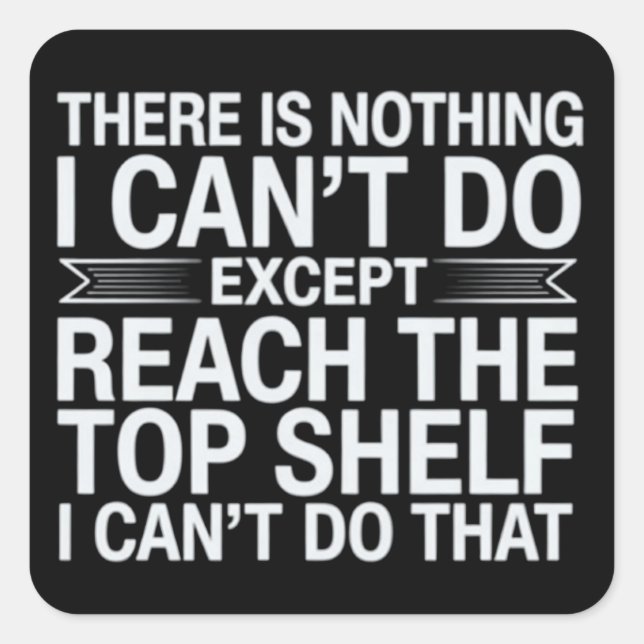 Sticker Carré There is Nothing I Can't Do Funny Sarcastic Snarky (Devant)