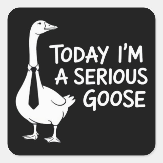 Sticker Carré Today I'm a Serious Goose Funny Office Animal  (Devant)