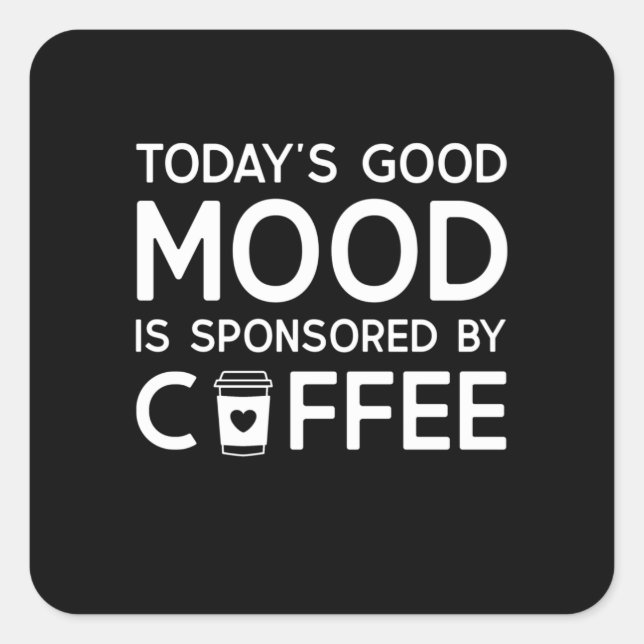 Sticker Carré Today's Good Mood est sponsored by coffee (Devant)