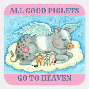 STICKER CARRÉ TOUS LES BONS PIGLETS VONT AU CIEL, LES BONS PIG A