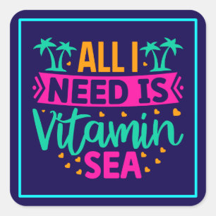 Sticker Carré Tout ce dont j'ai besoin est la mer de vitamines