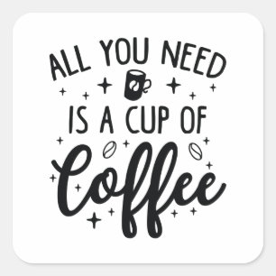 Sticker Carré Tout Ce Dont Vous Avez Besoin, C'Est Une Coupe De