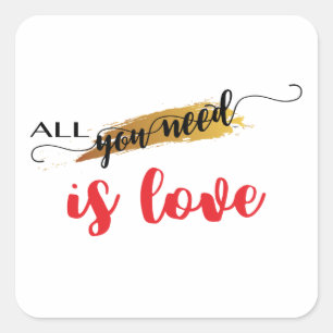Sticker Carré Tout ce dont vous avez besoin est l'amour Valentin