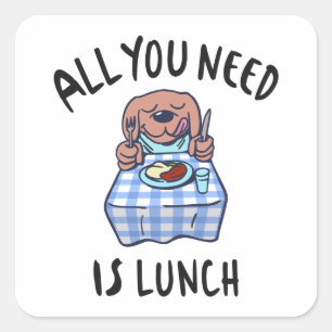 Sticker Carré Tout ce dont vous avez besoin est le déjeuner