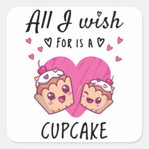 Sticker Carré Tout ce que je souhaite, c'est un Cupcake