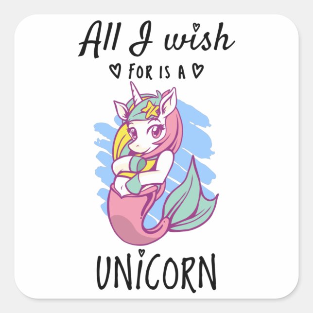 Sticker Carré Tout ce que je souhaite est une licorne (Devant)