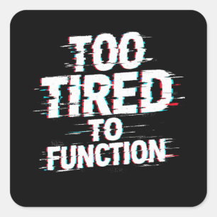 Sticker Carré Trop fatigué pour fonctionner drôle mème de burn-o