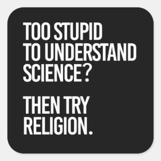 Sticker Carré Trop stupide pour la science ? Essayer la religion